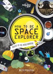 Icon image How to be a Space Explorer: Your Out-of-this-World Adventure