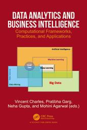 Icon image Data Analytics and Business Intelligence: Computational Frameworks, Practices, and Applications