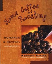 Icon image Home Coffee Roasting, Revised, Updated Edition: Romance and Revival