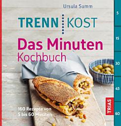 Icon image Trennkost - Das Minuten-Kochbuch: 160 Rezepte von 5 bis 60 Minuten, Ausgabe 2