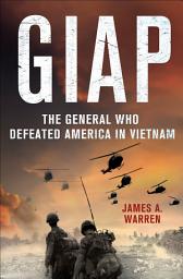 Icon image Giap: The General Who Defeated America in Vietnam