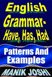 Icon image English Grammar- Have, Has, Had: Patterns and Examples