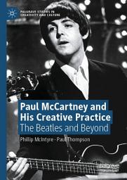 Icon image Paul McCartney and His Creative Practice: The Beatles and Beyond