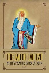 Icon image THE TAO OF LAO TZU: Insights from The Father of Taoism