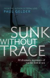 Icon image Sunk Without Trace: 30 dramatic accounts of yachts lost at sea