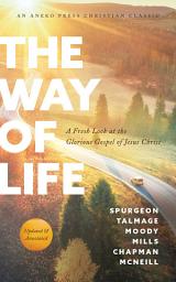 Icon image The Way of Life: A Fresh Look at the Glorious Gospel of Jesus Christ