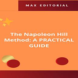 Icon image The Napoleon Hill Method: A PRACTICAL GUIDE