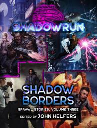 Icon image Shadowrun: Shadow Borders: (Sprawl Stories, Volume Three)