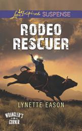 Icon image Rodeo Rescuer (Wrangler's Corner, Book 2) (Mills & Boon Love Inspired Suspense)