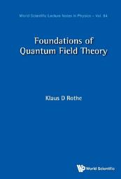 Icon image Foundations Of Quantum Field Theory