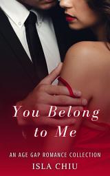 Icon image You Belong to Me: An Age Gap Romance Collection