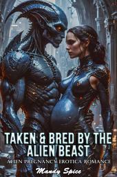 Icon image Taken & Bred By The Alien Beast: Alien Pregnancy Erotica Romance