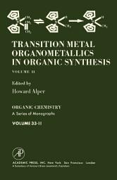 Icon image Transition Metal Organometallics in Organic Synthesis: Organic Chemistry: A Series of Monographs, Vol. 33.2, Volume 2