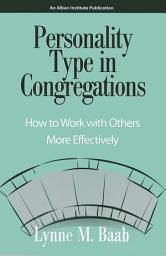 Icon image Personality Type in Congregations: How to Work With Others More Effectively