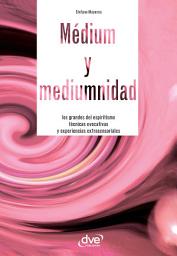 Icon image Médium y mediumnidad. Los grandes del espiritismo, técnicas evocativas y experiencias extrasensoriales