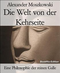 Icon image Die Welt von der Kehrseite: Eine Philosophie der reinen Galle