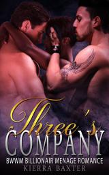 Icon image Three’s Company: BWWM Billionaire Menage Romance