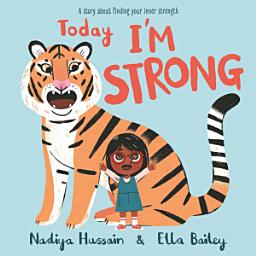 Icon image Today I'm Strong: A story about finding your inner strength