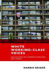 Icon image White Working-Class Voices: Multiculturalism, Community-Building and Change