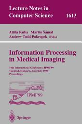 Icon image Information Processing in Medical Imaging: 16th International Conference, IPMI'99, Visegrad, Hungary, June 28 - July 2, 1999, Proceedings