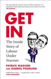 Icon image Get In: The Inside Story of Labour Under Starmer