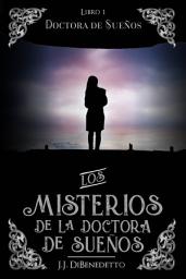 Icon image Doctora de Sueños: Los Misterios de la Doctora de Sueños, Libro 1