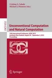 Icon image Unconventional Computation and Natural Computation: 14th International Conference, UCNC 2015, Auckland, New Zealand, August 30 -- September 3, 2015, Proceedings