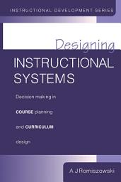 Icon image Designing Instructional Systems: Decision Making in Course Planning and Curriculum Design