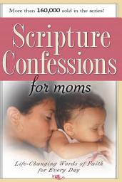 Icon image Scripture Confessions for Moms: Life-Changing Words of Faith For Every Day