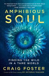 Icon image Amphibious Soul: Finding the wild in a tame world