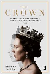 Icon image The Crown: Oficjalny przewodnik po serialu. Afery polityczne, królewskie bolączki i rozkwit panowania Elżbiety II. Tom 2