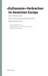 Icon image "Euthanasie"-Verbrechen im besetzten Europa: Zur Dimension des nationalsozialistischen Massenmords