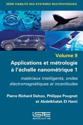 Icon image Applications et métrologie à l’échelle nanométrique 1: Matériaux intelligents, ondes électromagnétiques et incertitudes, Volume 1