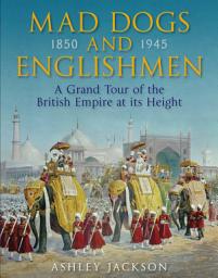 Icon image Mad Dogs and Englishmen: A Grand Tour of the British Empire at its Height