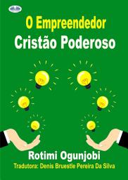 Icon image O empreendedor cristão poderoso: Como alcançar seus objetivos de vida e financeiros