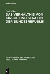 Icon image Das Verhältnis von Kirche und Staat in der Bundesrepublik: Vortrag gehalten vor der Berliner Juristischen Gesellschaft am 5. Juli 1963