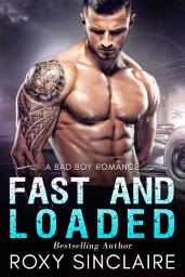 Icon image Fast and Loaded: A Bad Boy Romance