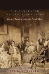 Icon image The Concealed Influence of Custom: Hume's Treatise from the Inside Out