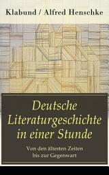 Icon image Deutsche Literaturgeschichte in einer Stunde - Von den ältesten Zeiten bis zur Gegenwart: Nibelungen-und Gudrunlied, Der Minnesang, Meister Eckhard, Die Volksdichtung, Ritterpoesie...