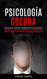 Icon image Psicología Oscura: Psicología Oscura y Manipulación Emocional (Psychology: Las Técnicas Secretas Para Analizar E Interpretar A Las Personas, Mejorar Tu Persuasión Y Evitar Engaño Y Manipulación)