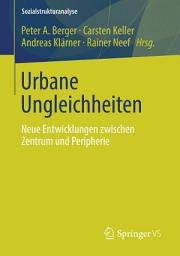 Icon image Urbane Ungleichheiten: Neue Entwicklungen zwischen Zentrum und Peripherie