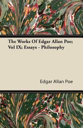 Icon image The Works Of Edgar Allan Poe; Vol IX; Essays - Philosophy