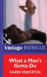 Icon image What A Man's Gotta Do (Mills & Boon Vintage Intrigue)