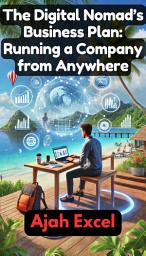 Icon image The Digital Nomad’s Business Plan: Running a Company from Anywhere