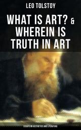 Icon image Tolstoy: What is Art? & Wherein is Truth in Art (Essays on Aesthetics and Literature): On the Significance of Science and Art, Shakespeare and the Drama, The Works of Guy De Maupassant, A. Stockham'sTokology, Amiel's Diary, S. T. Seménov's Peasant Stories, Stop and Think!...