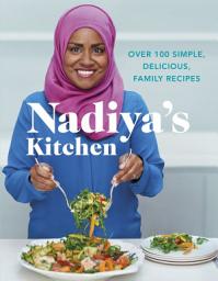 Icon image Nadiya's Kitchen: Over 100 simple, delicious, family recipes from the Bake Off winner and bestselling author of Time to Eat