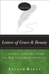 Icon image Letters of Grace and Beauty: A Guided Literary Study of New Testament Epistles