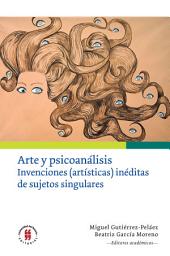 Icon image Arte y psicoanálisis: Invenciones (artísticas) inéditas de sujetos singulares