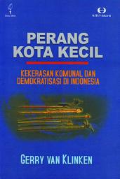 Icon image Perang Kota Kecil: Kekerasan Komunikasi Dan Demokratisasi Di Indonesia