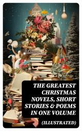 Icon image The Greatest Christmas Novels, Short Stories & Poems in One Volume (Illustrated)